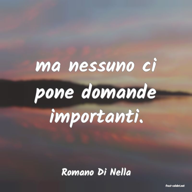 frasi di Romano Di Nella