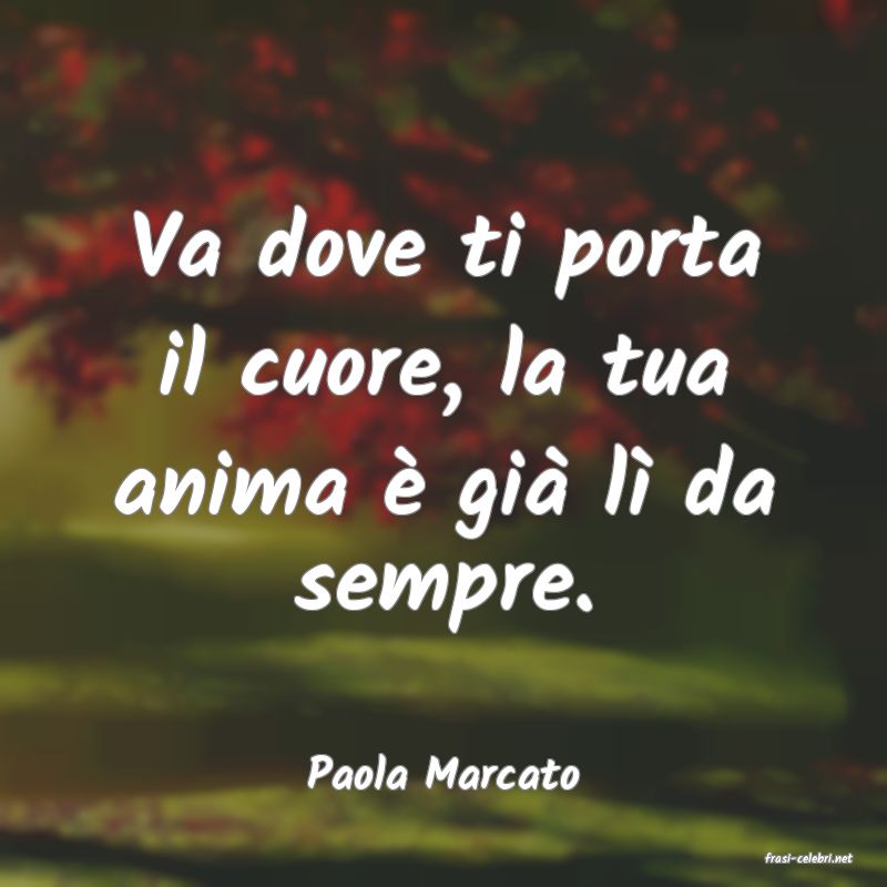 frasi di  Paola Marcato
