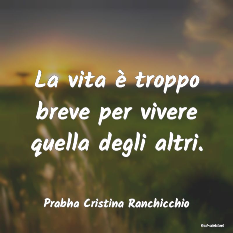 frasi di  Prabha Cristina Ranchicchio
