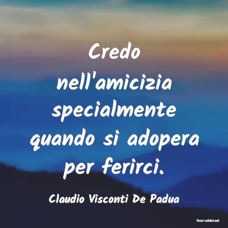 frasi di  Claudio Visconti De Padua
