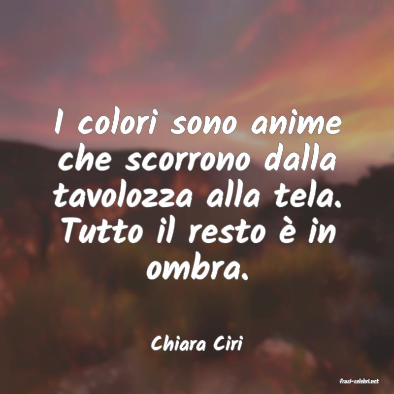 frasi di  Chiara Ciri
