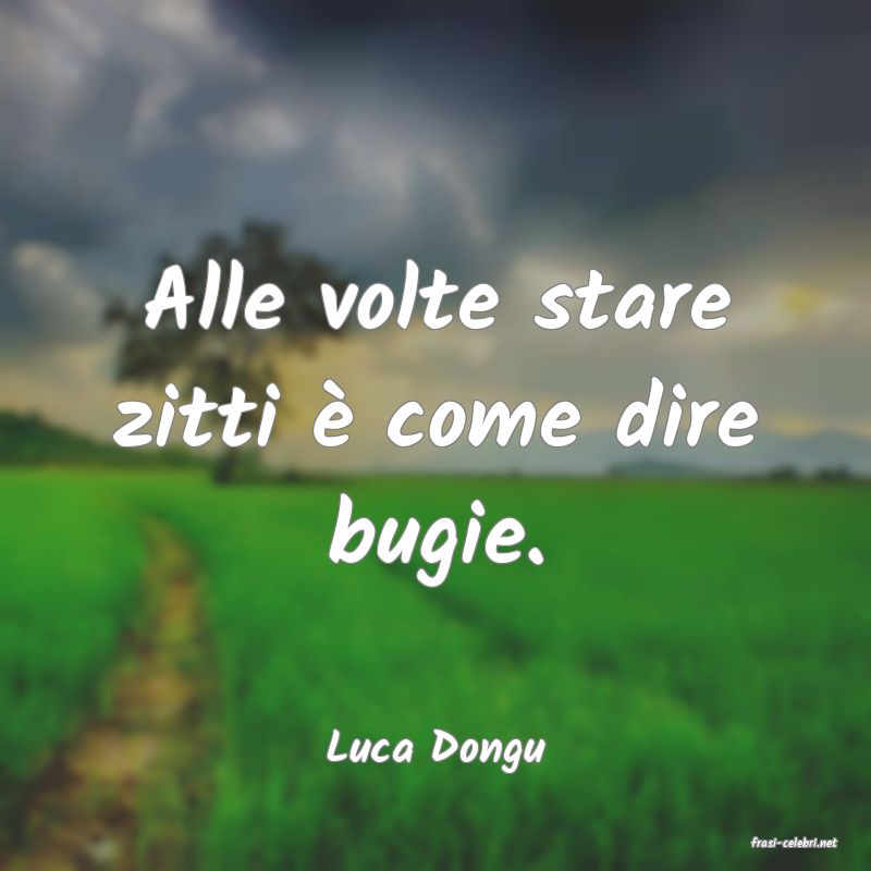 frasi di  Luca Dongu
