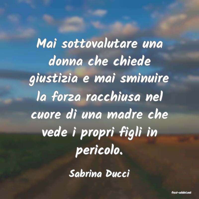frasi di  Sabrina Ducci

