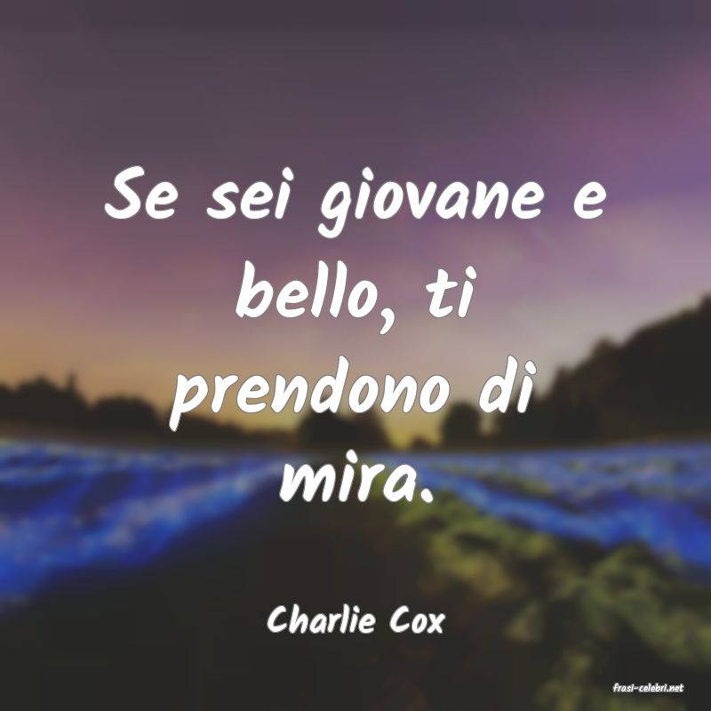 frasi di  Charlie Cox
