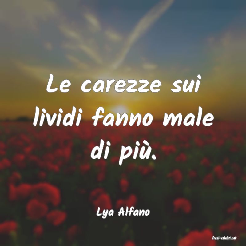 frasi di  Lya Alfano
