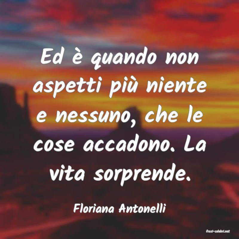 frasi di  Floriana Antonelli
