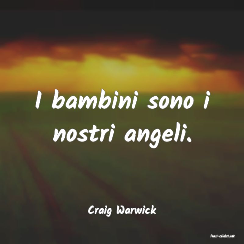 frasi di  Craig Warwick
