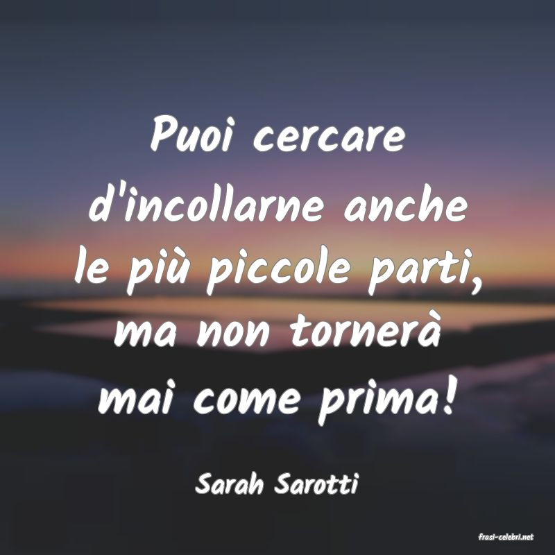 frasi di  Sarah Sarotti
