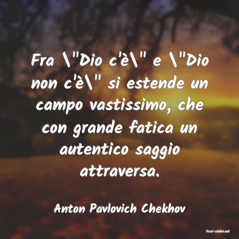 frasi di  Anton Pavlovich Chekhov
