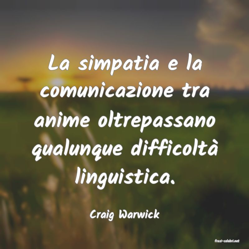 frasi di  Craig Warwick
