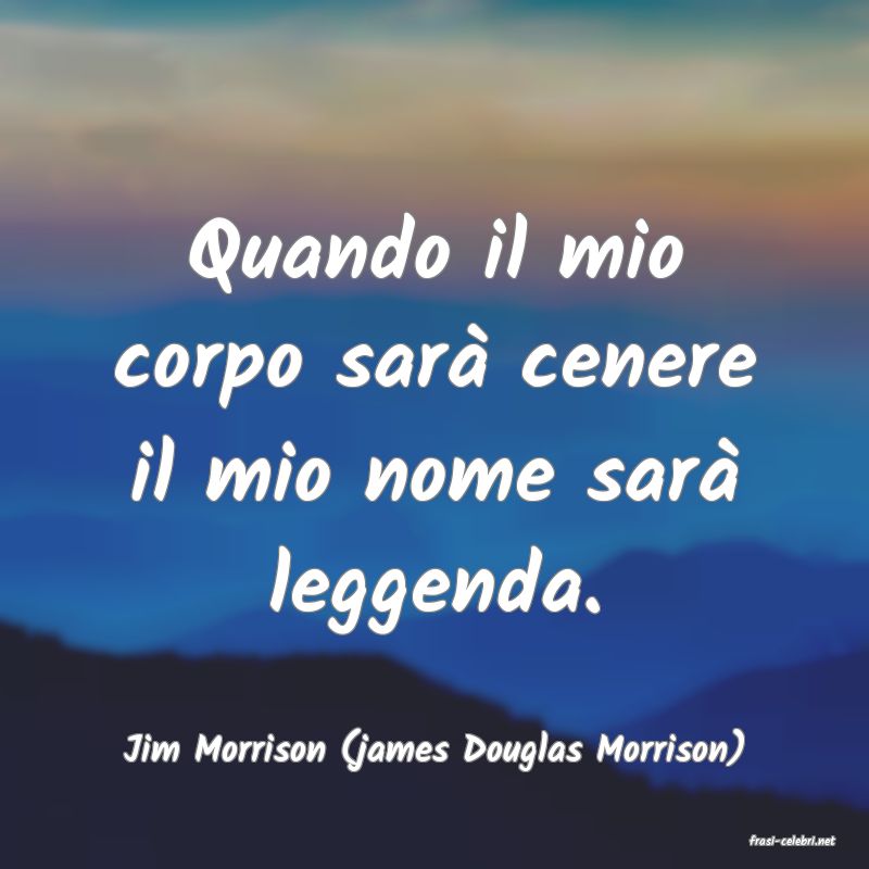 frasi di  Jim Morrison (james Douglas Morrison)
