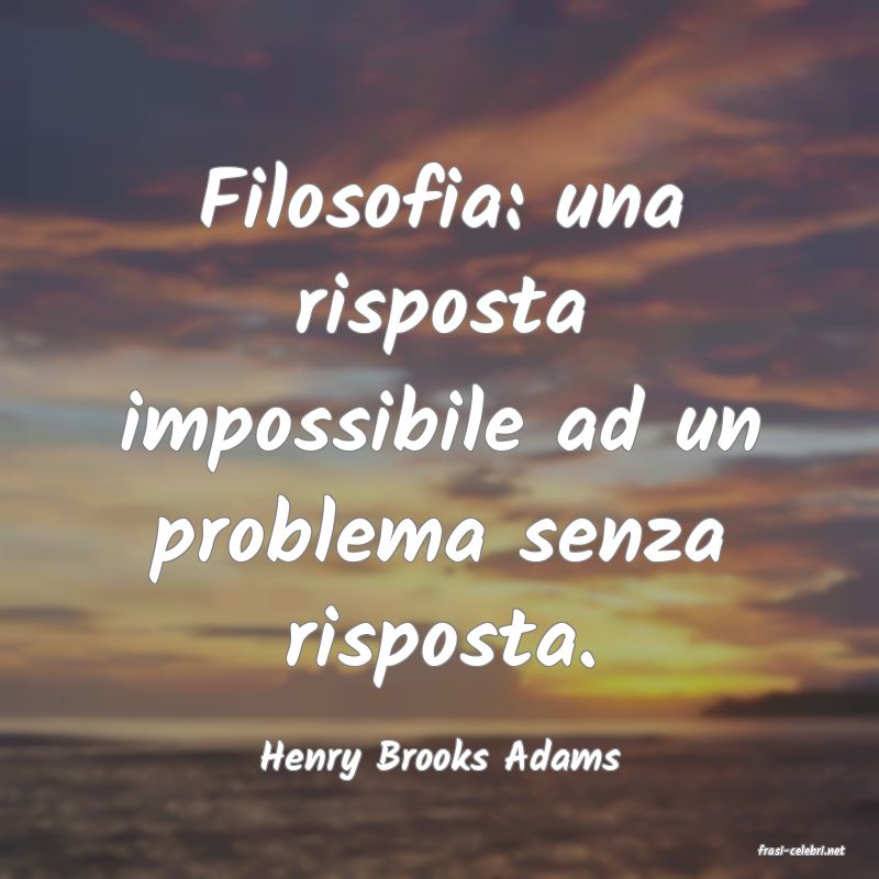 frasi di  Henry Brooks Adams
