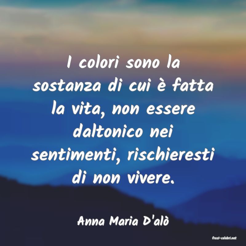frasi di Anna Maria D'al