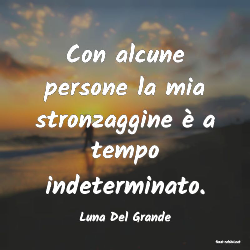 frasi di  Luna Del Grande
