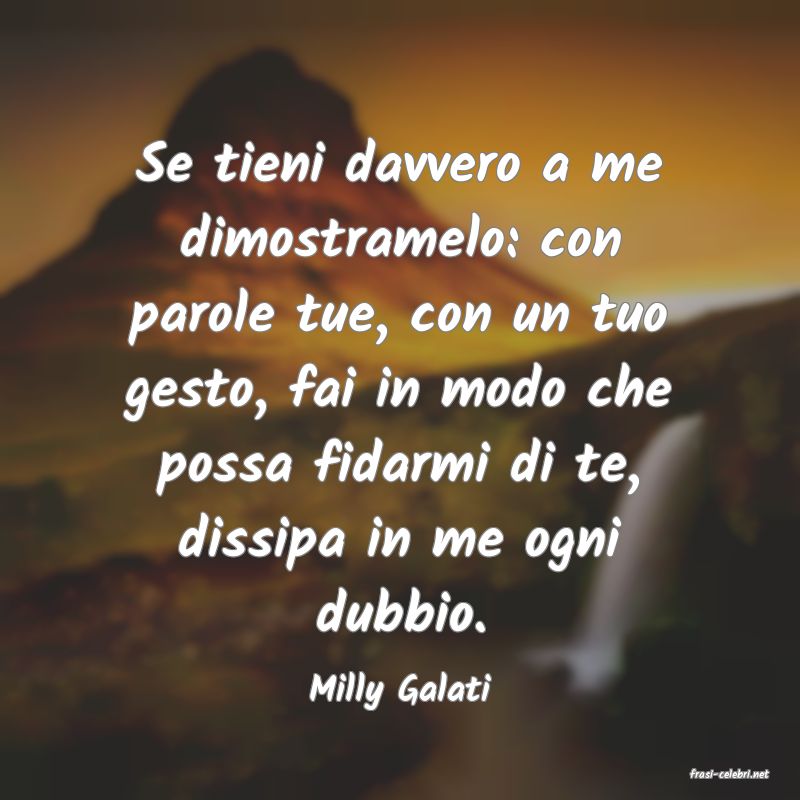 frasi di  Milly Galati

