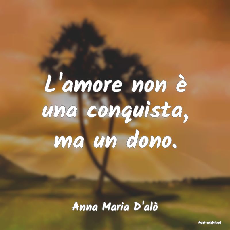 frasi di Anna Maria D'al
