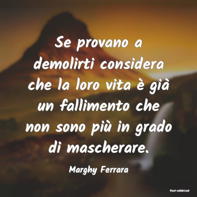 frasi di  Marghy Ferrara
