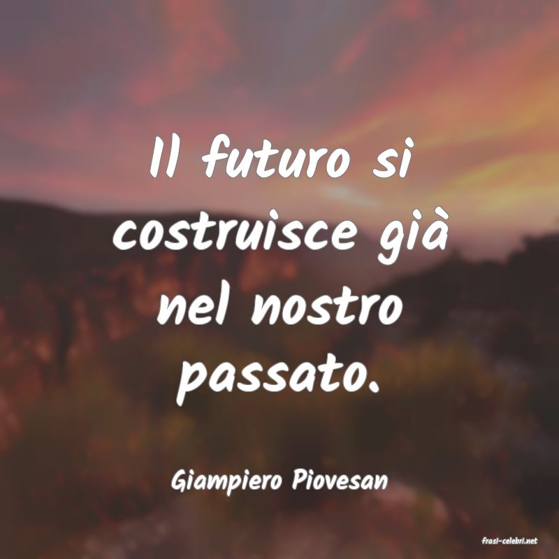 frasi di  Giampiero Piovesan
