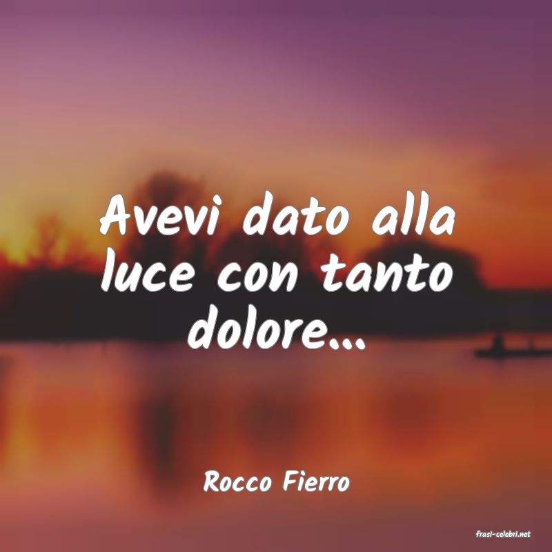 frasi di  Rocco Fierro
