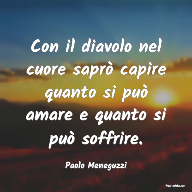 frasi di  Paolo Meneguzzi
