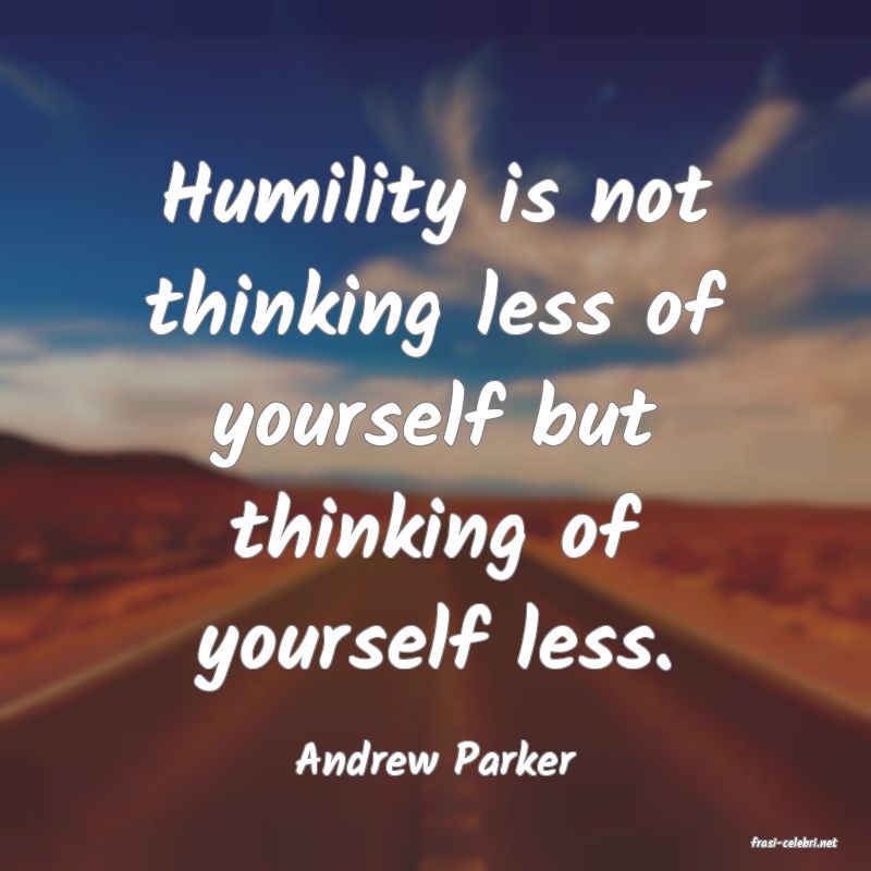 frasi di  Andrew Parker
