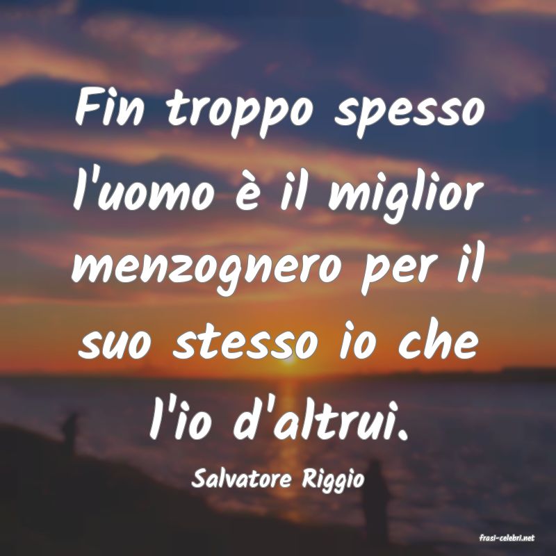 frasi di  Salvatore Riggio

