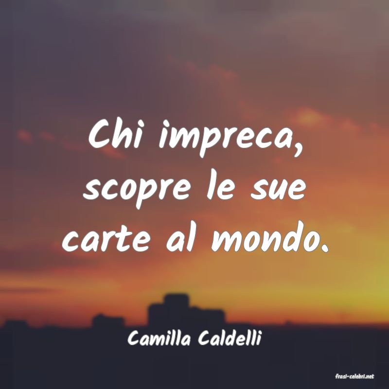 frasi di  Camilla Caldelli
