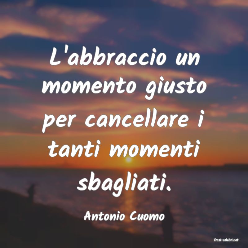 frasi di  Antonio Cuomo
