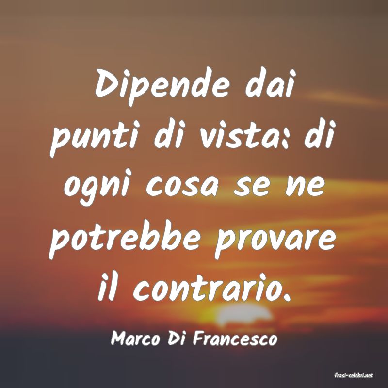 frasi di  Marco Di Francesco
