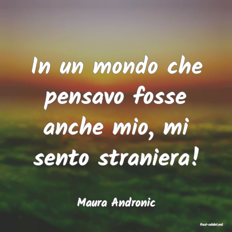 frasi di  Maura Andronic
