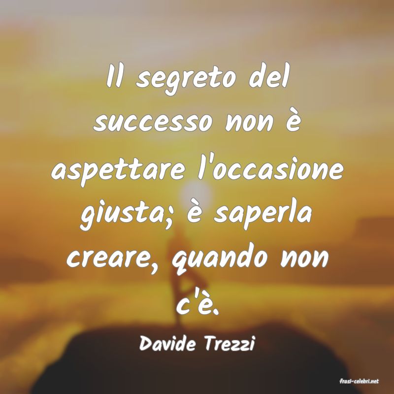 frasi di  Davide Trezzi
