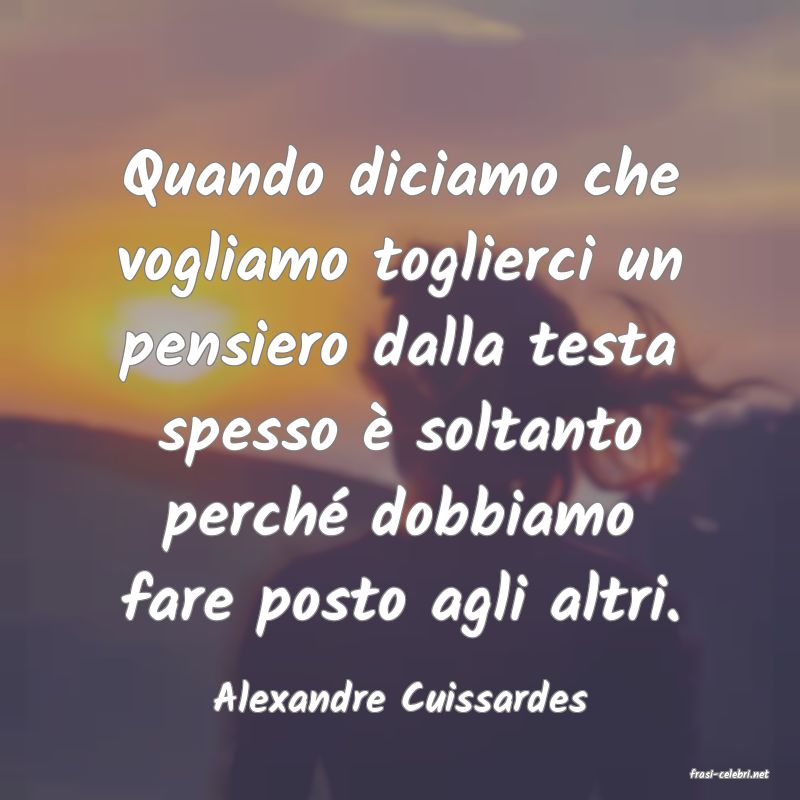 frasi di  Alexandre Cuissardes
