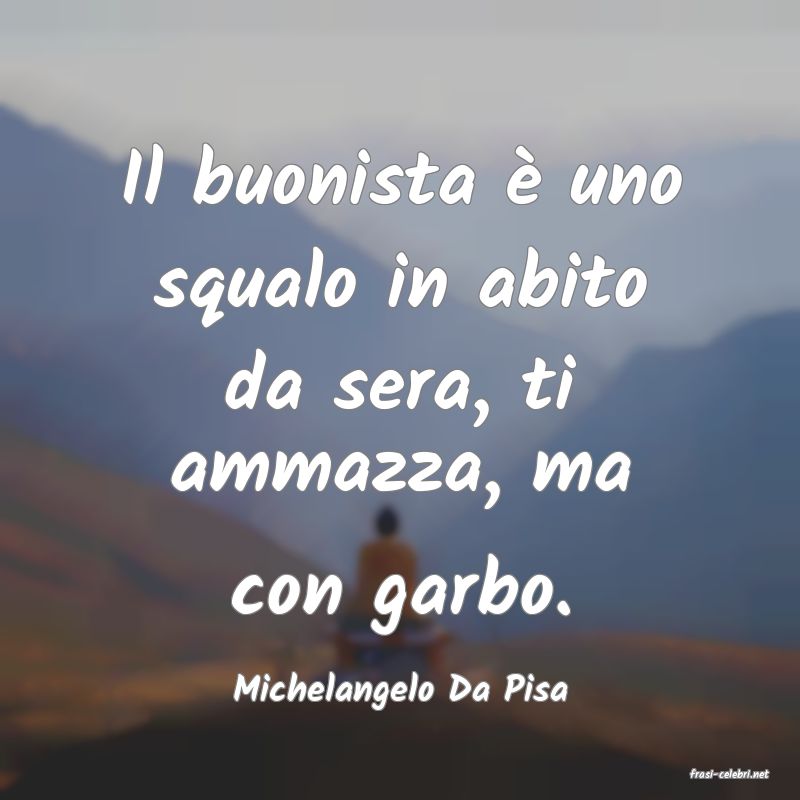 frasi di  Michelangelo Da Pisa
