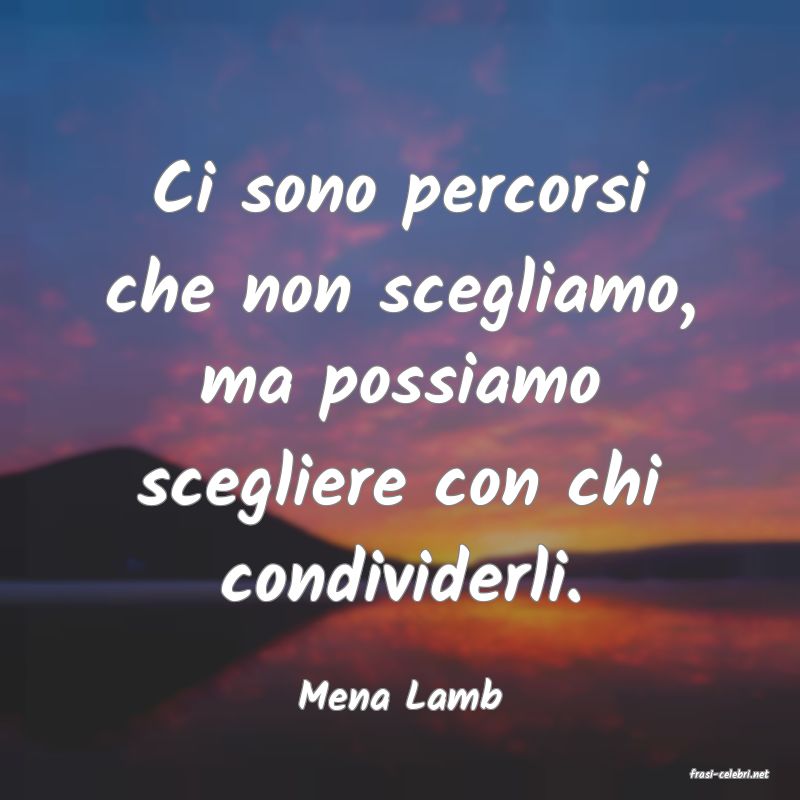 frasi di  Mena Lamb
