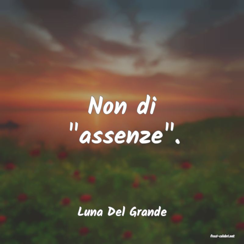 frasi di  Luna Del Grande
