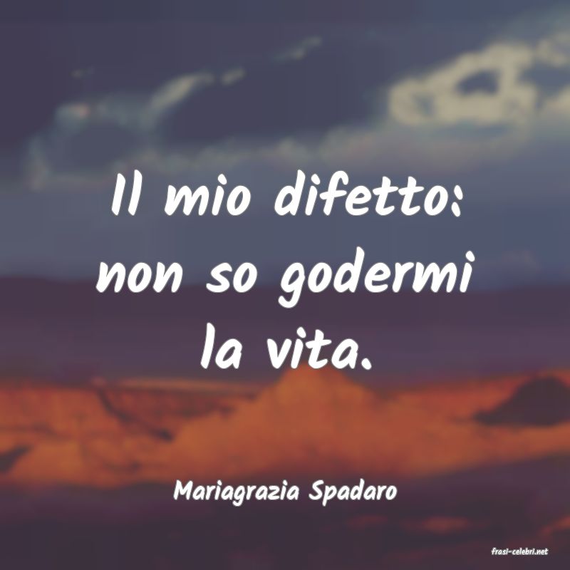 frasi di  Mariagrazia Spadaro
