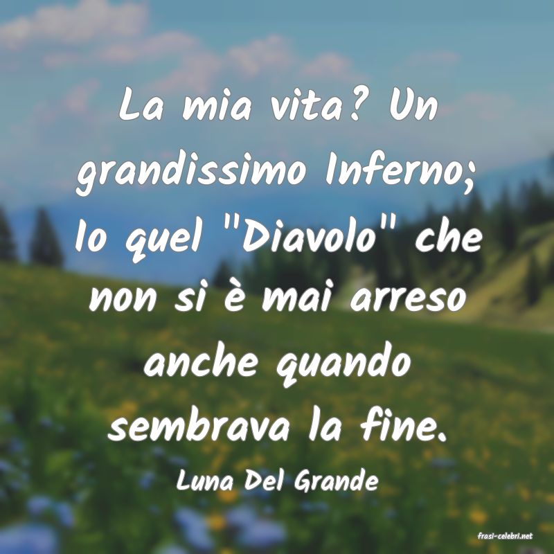 frasi di  Luna Del Grande
