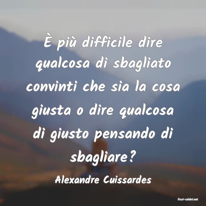 frasi di  Alexandre Cuissardes
