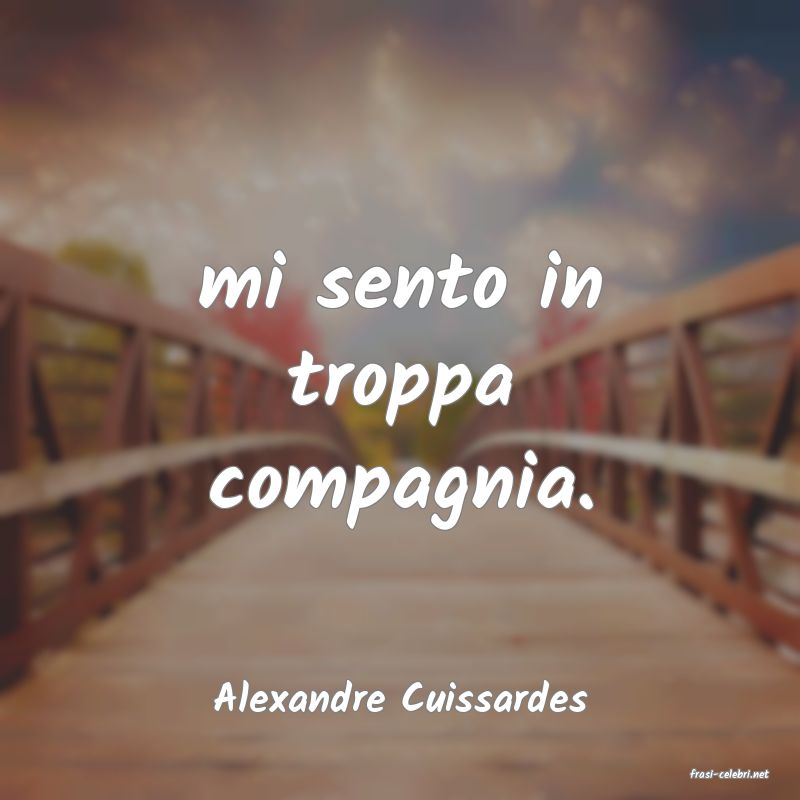 frasi di  Alexandre Cuissardes
