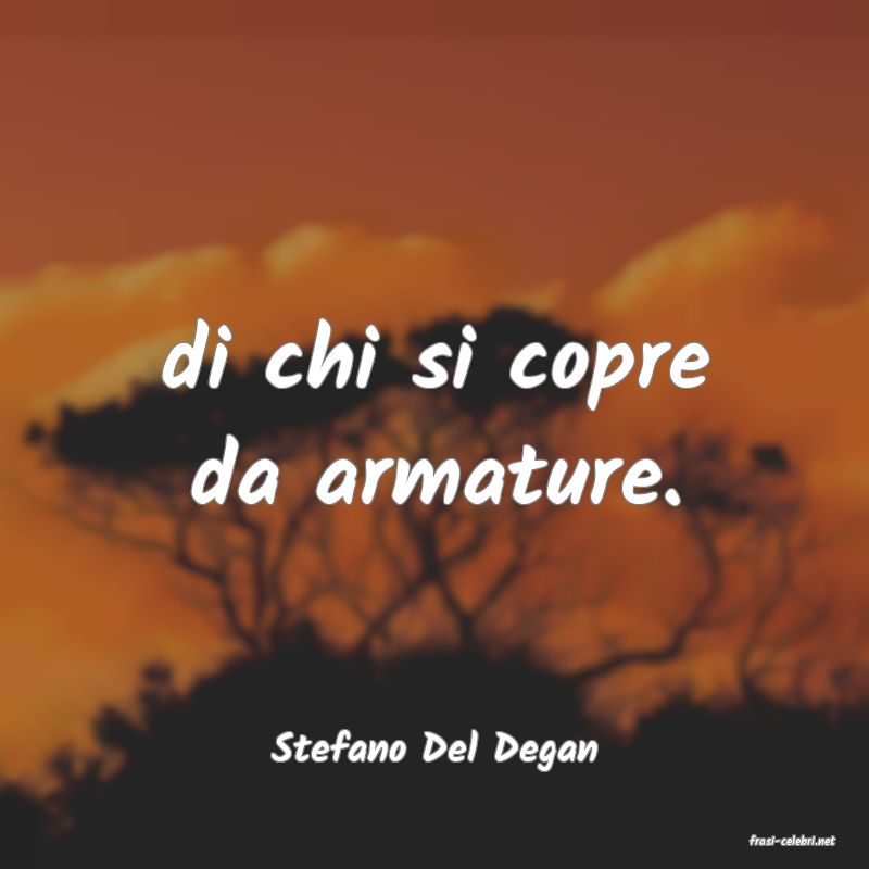 frasi di  Stefano Del Degan
