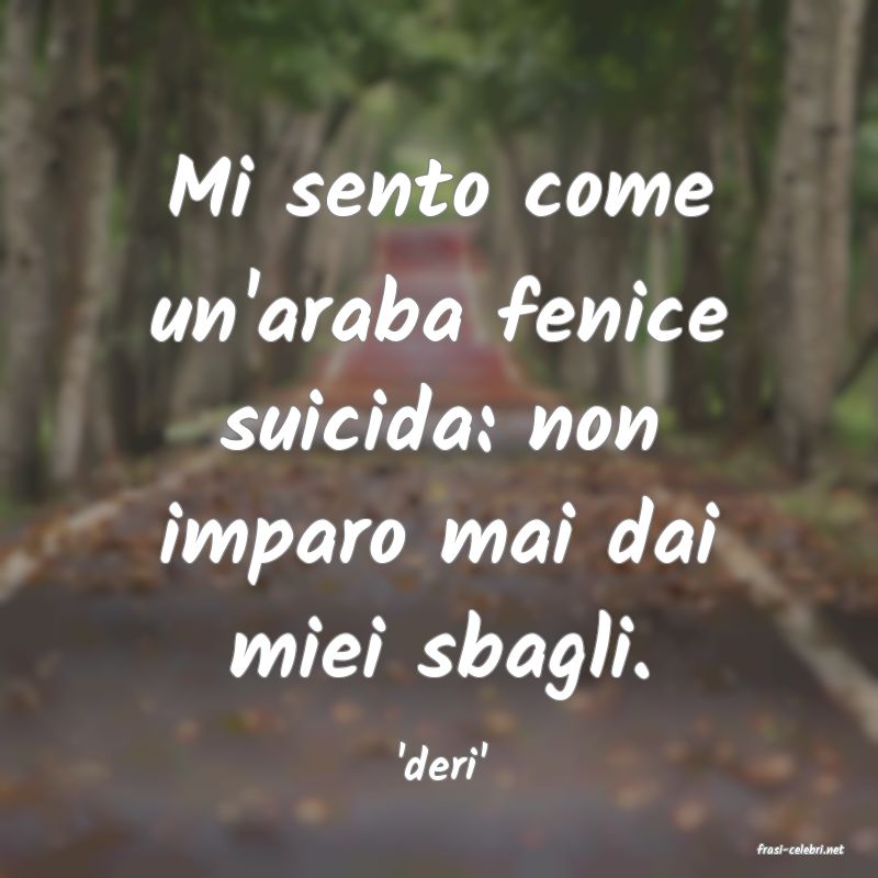 frasi di  'deri'
