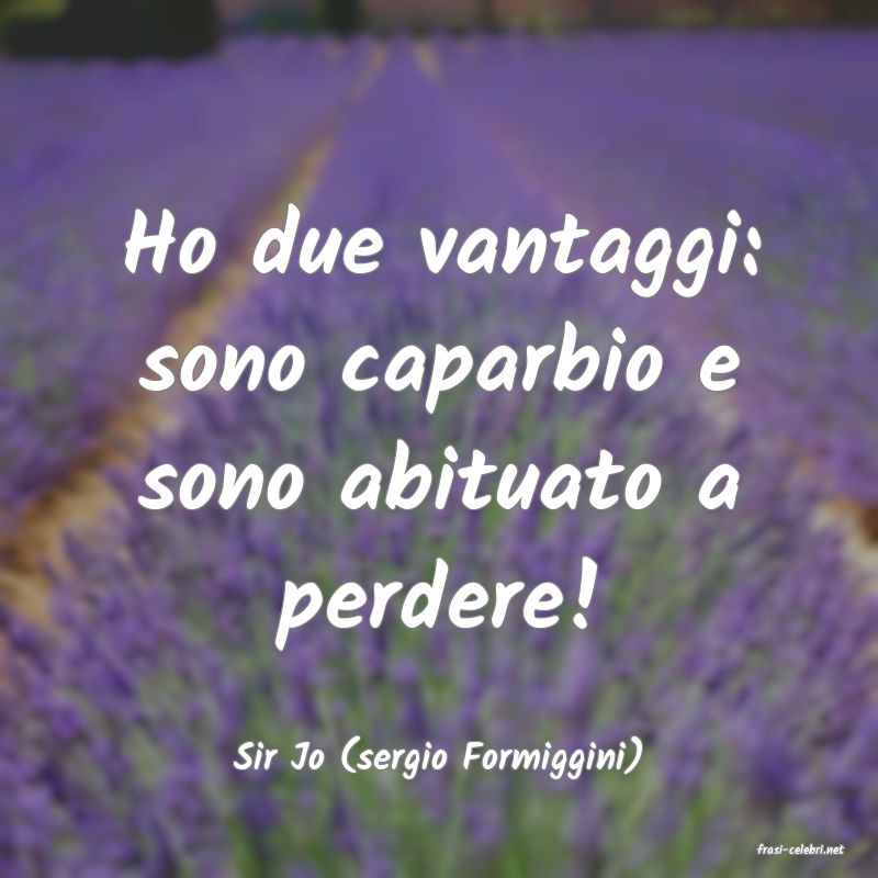 frasi di  Sir Jo (sergio Formiggini)
