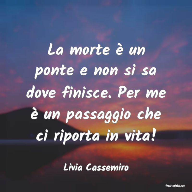 frasi di  Livia Cassemiro
