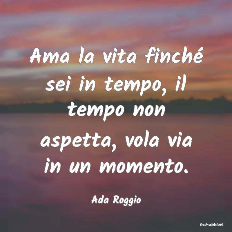 frasi di  Ada Roggio
