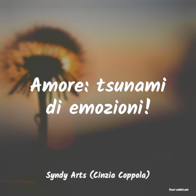 frasi di Syndy Arts (Cinzia Coppola)