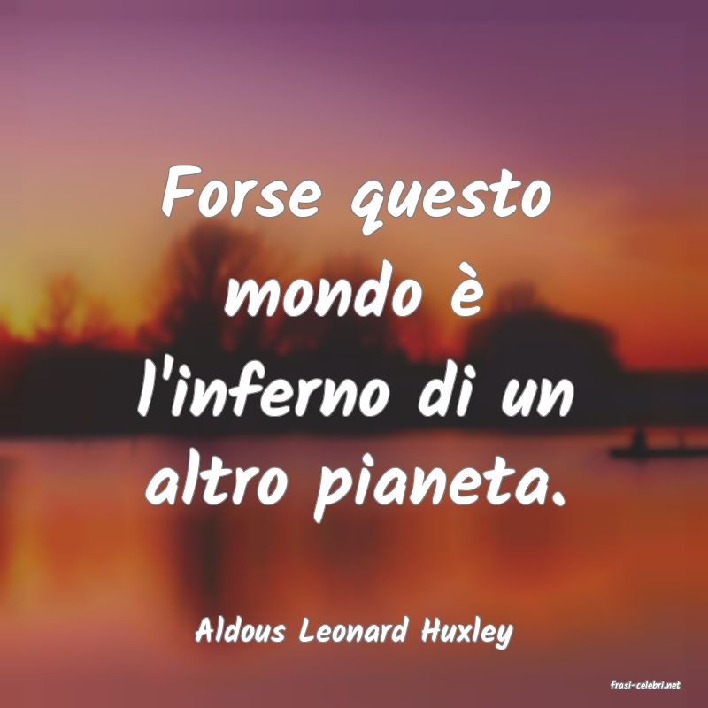 frasi di Aldous Leonard Huxley