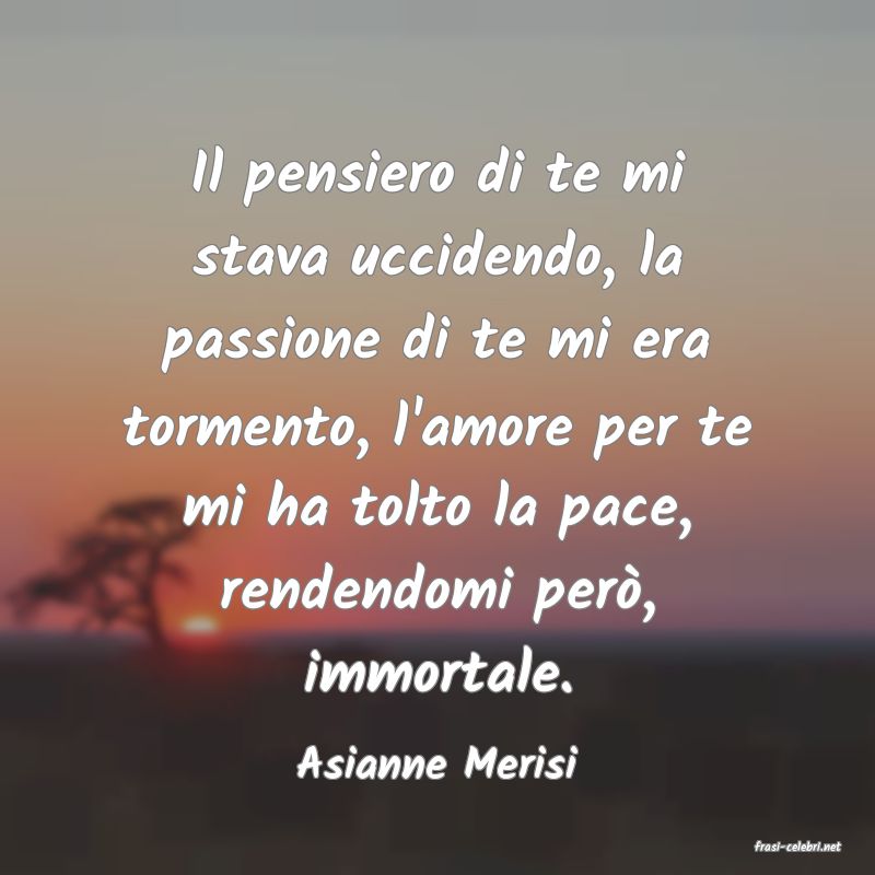 frasi di  Asianne Merisi
