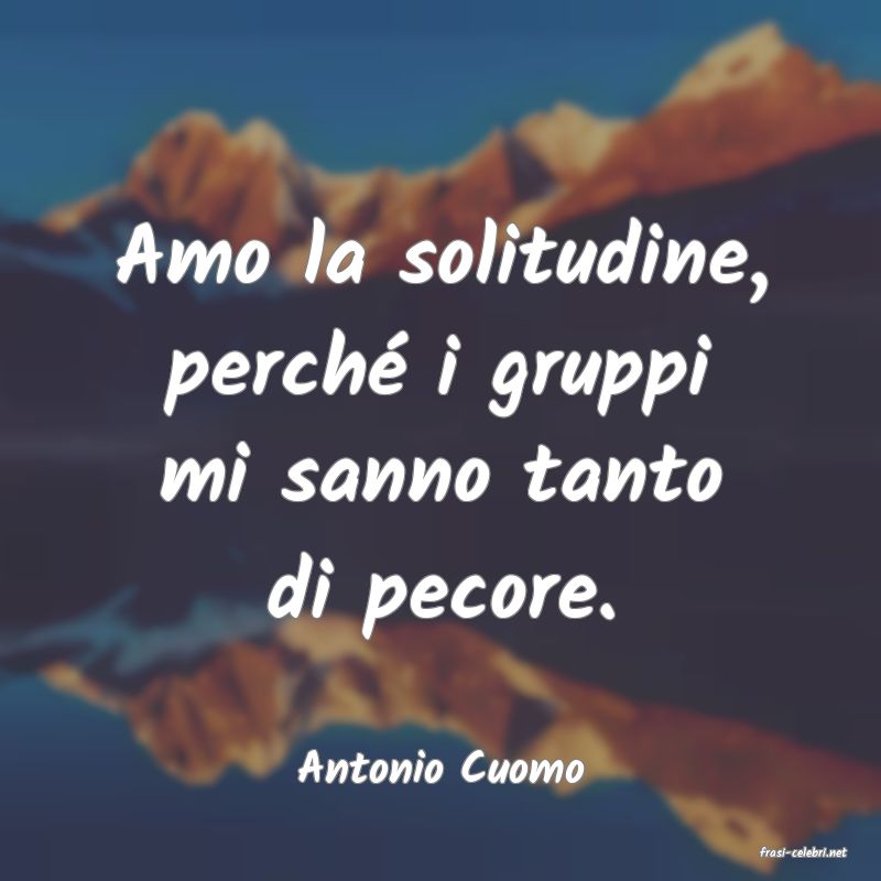 frasi di  Antonio Cuomo
