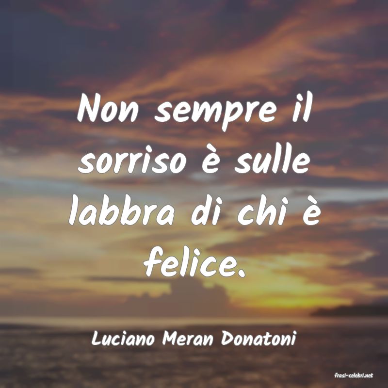 frasi di  Luciano Meran Donatoni
