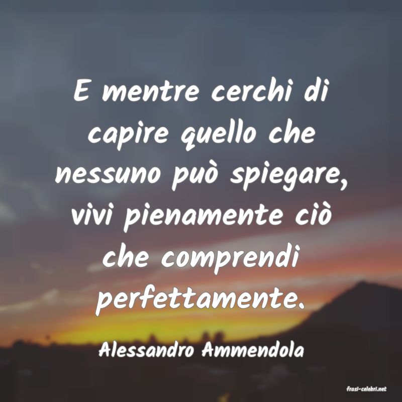 frasi di  Alessandro Ammendola
